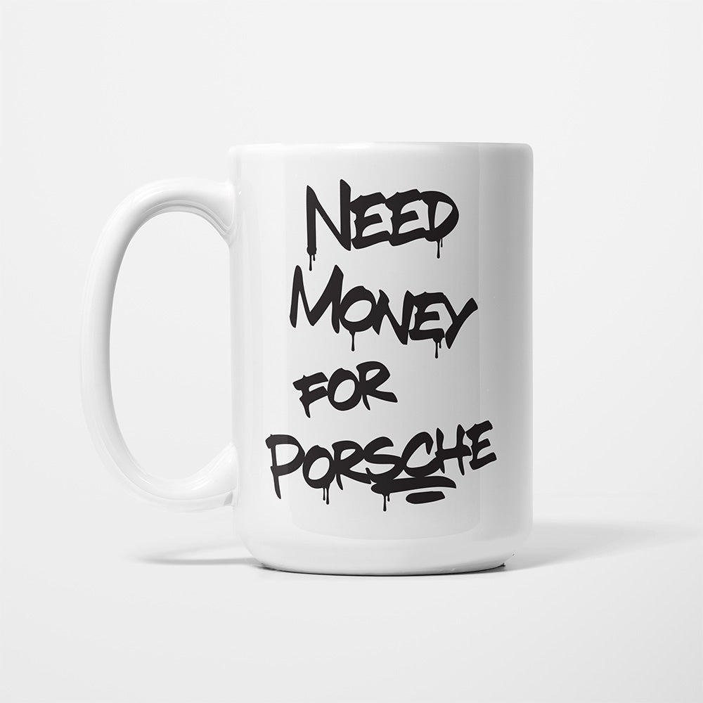 A Tea Cup / Coffe Mug — "Need money for Porsche"