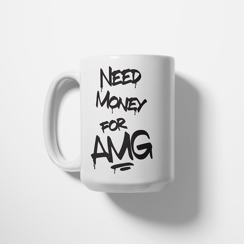A Tea Cup / Coffe Mug — "Need money for AMG"