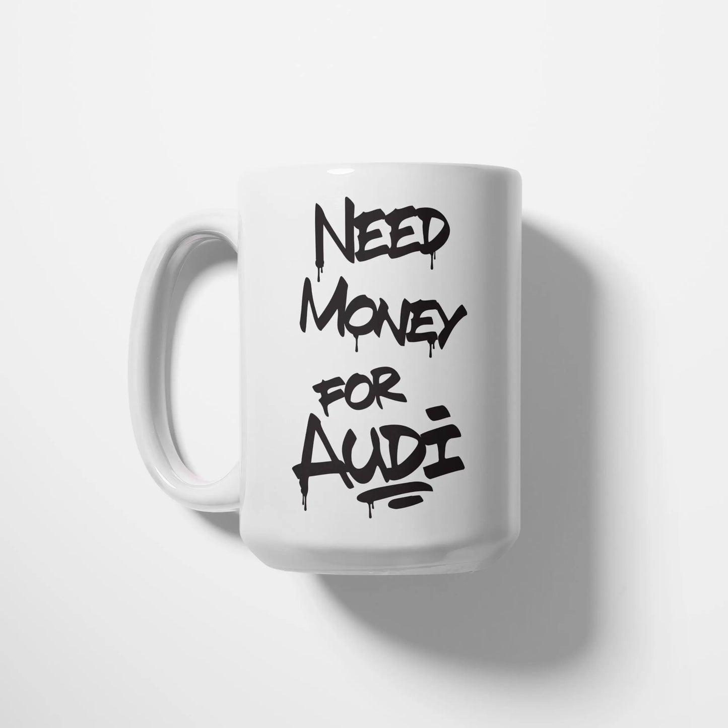 A Tea Cup / Coffe Mug — "Need money for Audi"
