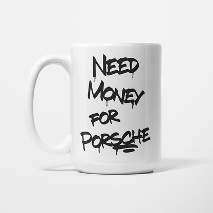 A Tea Cup / Coffe Mug — "Need money for Porsche"