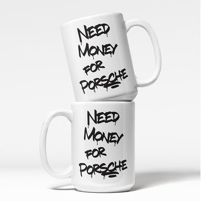 A Tea Cup / Coffe Mug — "Need money for Porsche"