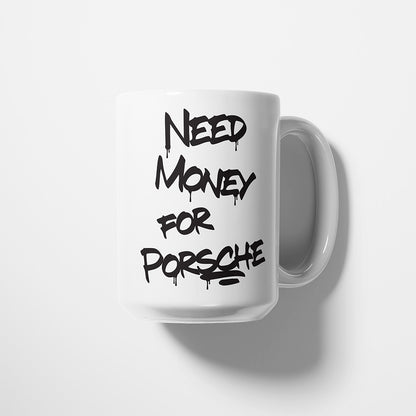 A Tea Cup / Coffe Mug — "Need money for Porsche"