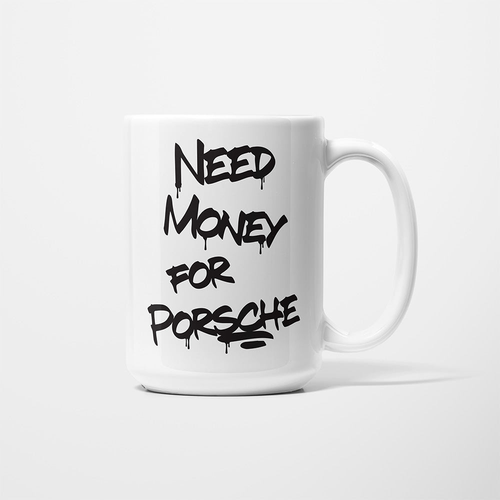 A Tea Cup / Coffe Mug — "Need money for Porsche"
