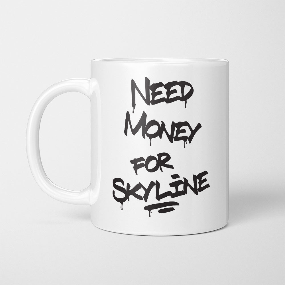 A Tea Cup / Coffe Mug — "Need money for Skyline"