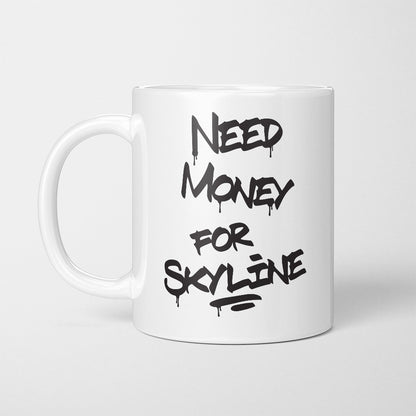 A Tea Cup / Coffe Mug — "Need money for Skyline"