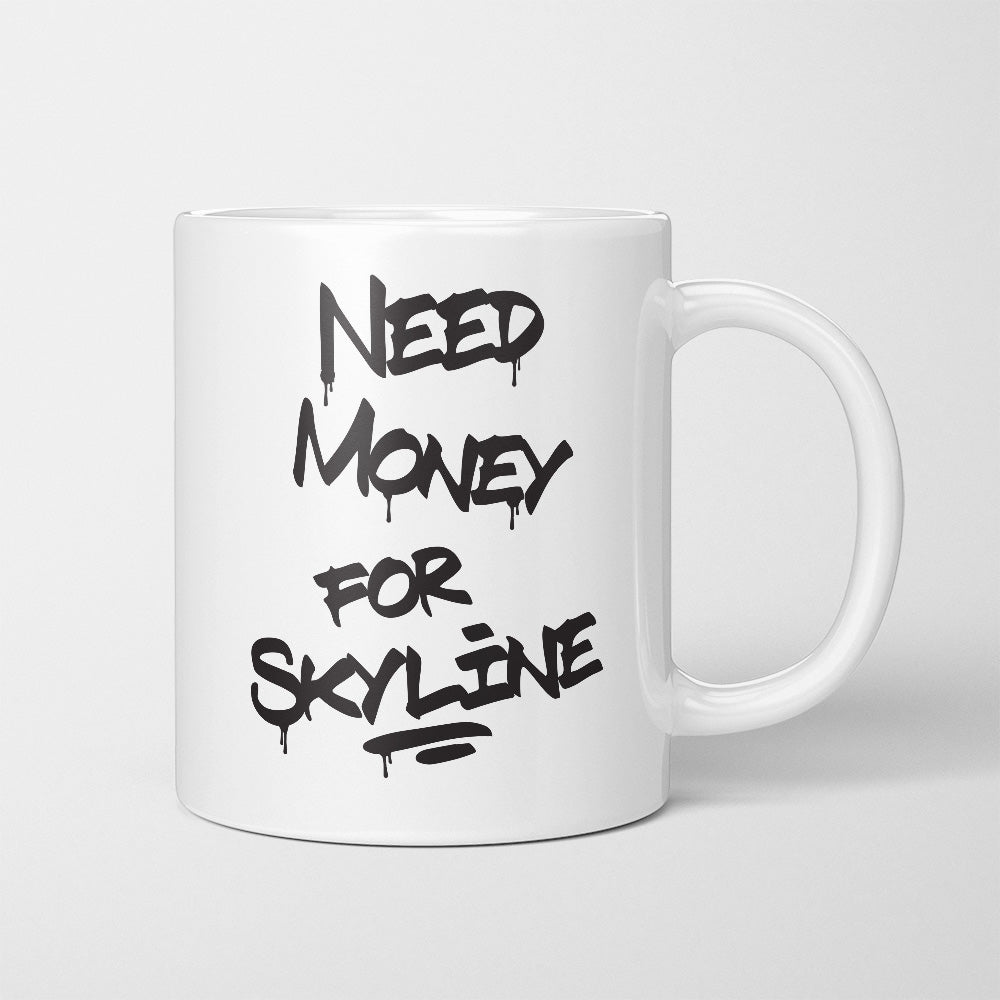 A Tea Cup / Coffe Mug — "Need money for Skyline"