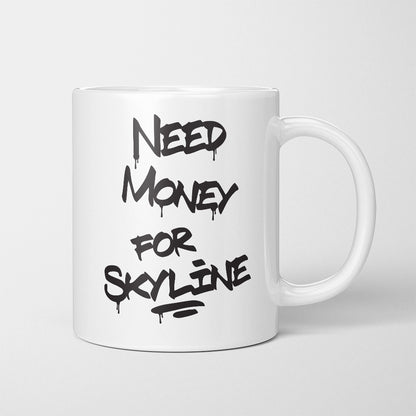 A Tea Cup / Coffe Mug — "Need money for Skyline"