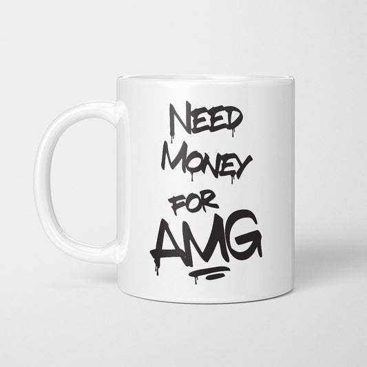 A Tea Cup / Coffe Mug — "Need money for AMG"