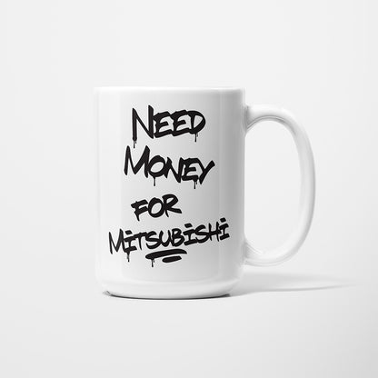 A Tea Cup / Coffe Mug — "Need money for Mitsubishi"