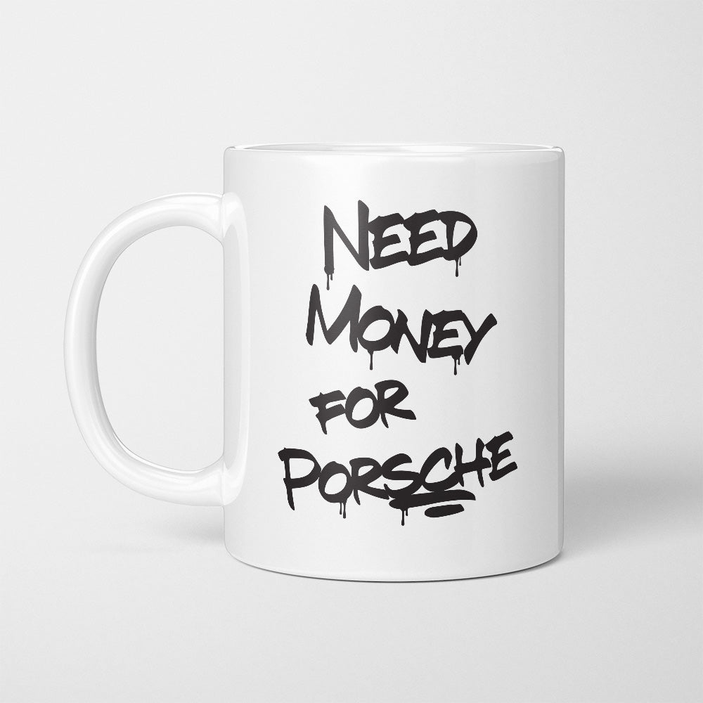 A Tea Cup / Coffe Mug — "Need money for Porsche"