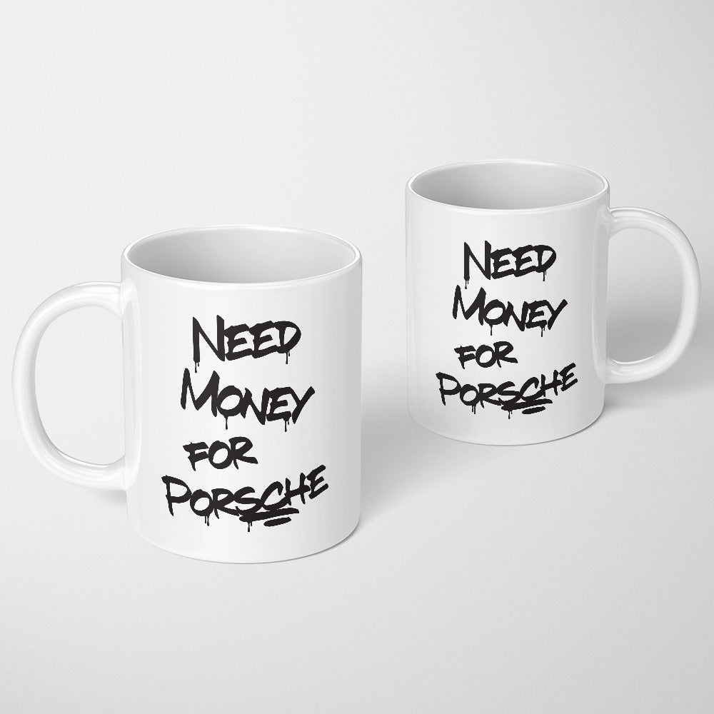 A Tea Cup / Coffe Mug — "Need money for Porsche"