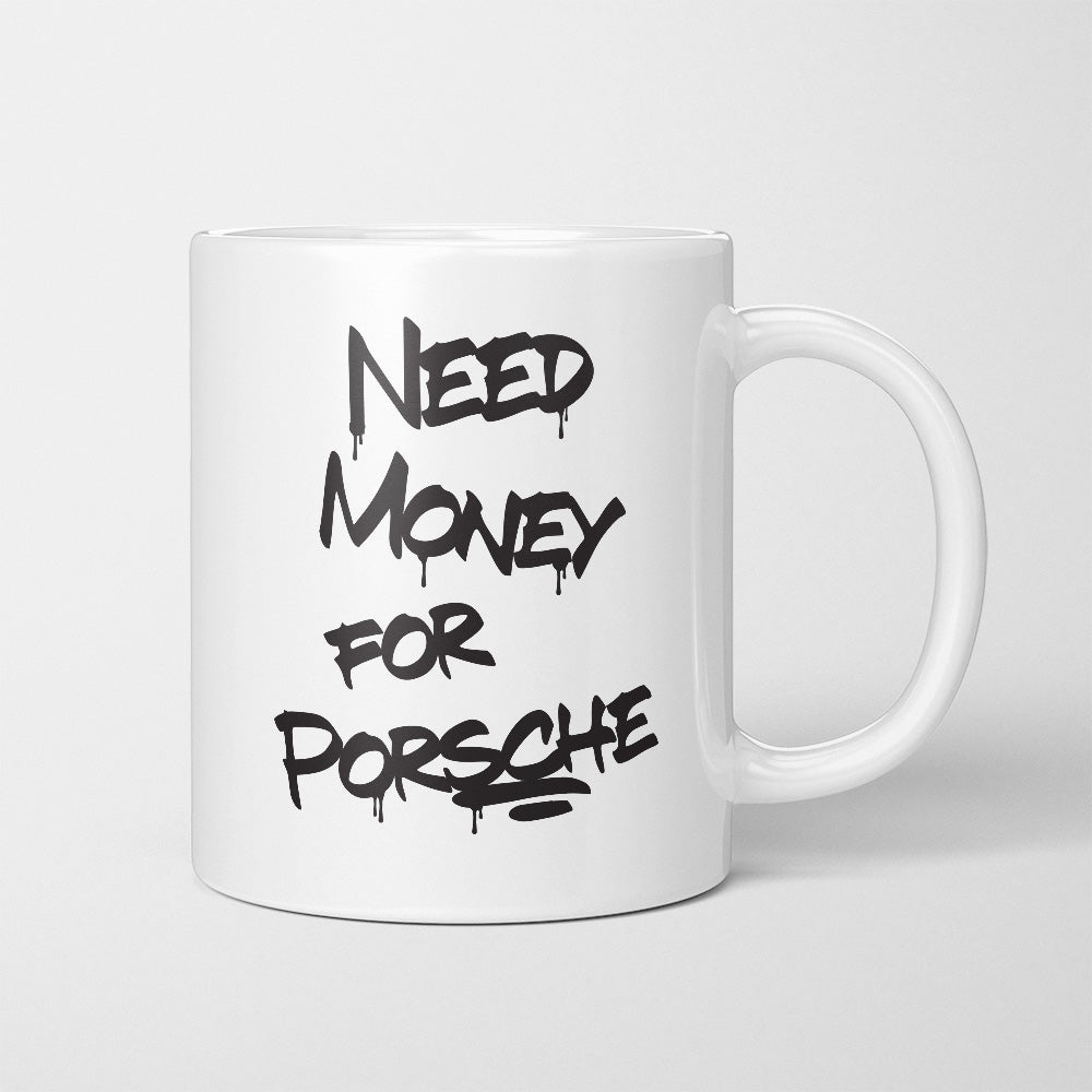 A Tea Cup / Coffe Mug — "Need money for Porsche"