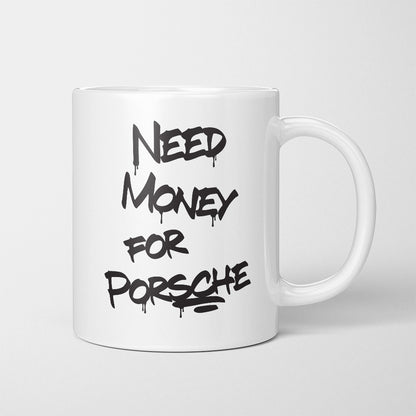 A Tea Cup / Coffe Mug — "Need money for Porsche"