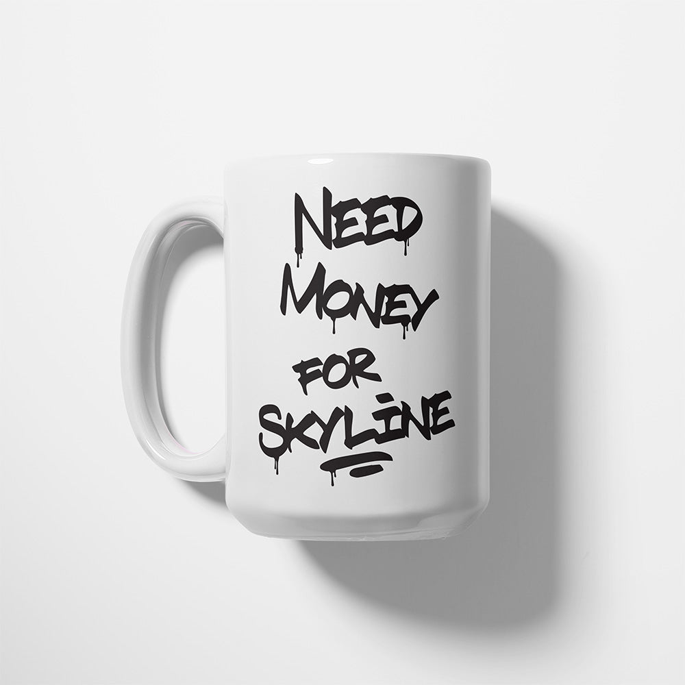 A Tea Cup / Coffe Mug — "Need money for Skyline"