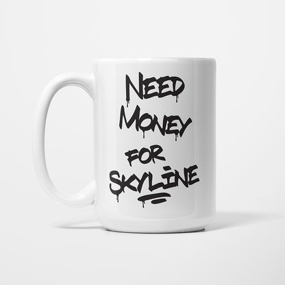A Tea Cup / Coffe Mug — "Need money for Skyline"