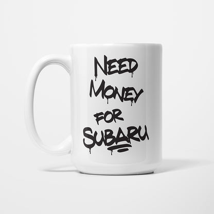A Tea Cup / Coffe Mug — "Need money for Subaru"